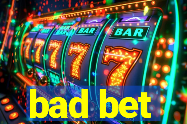 bad bet